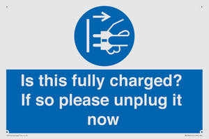 Is this fully charged? If so please unplug it now